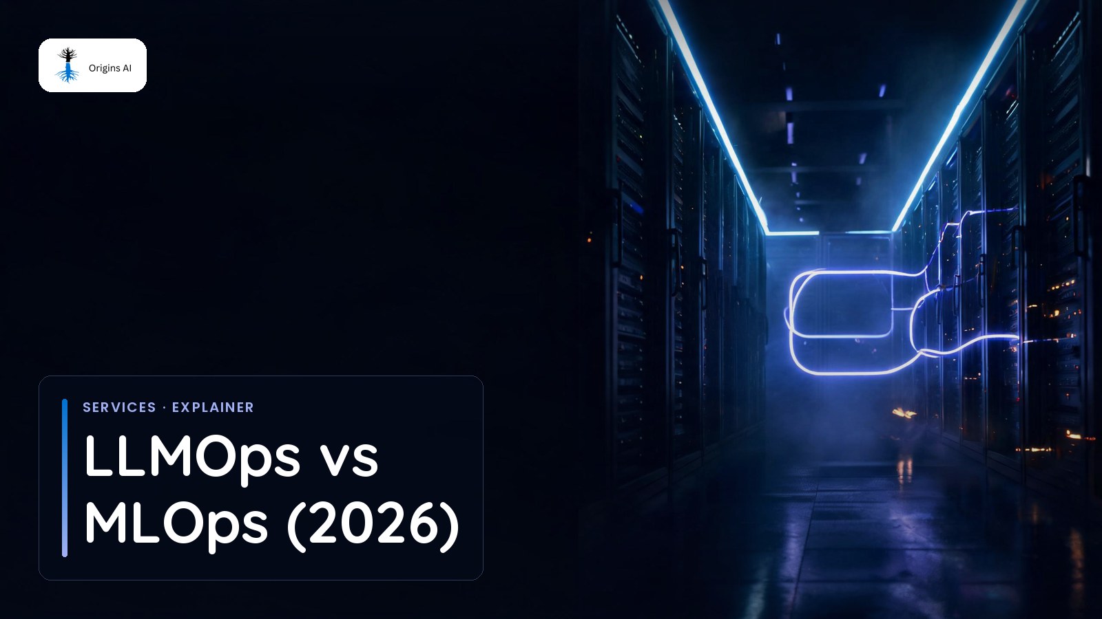 Two light pipelines in a server aisle, one looping back, with the title LLMOps vs MLOps (2026)